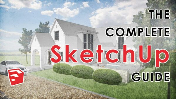 SketchUP草图大师入门基础功能使用操作视频教学 英文无字幕 The Complete SketchUP Guide – Learn The Fundamentals of SketchUp