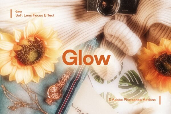 梦幻发光柔和镜头聚焦效果摄影照片后期处理效果PS动作模板 Glow – Soft Lens Focus Action-第550期-